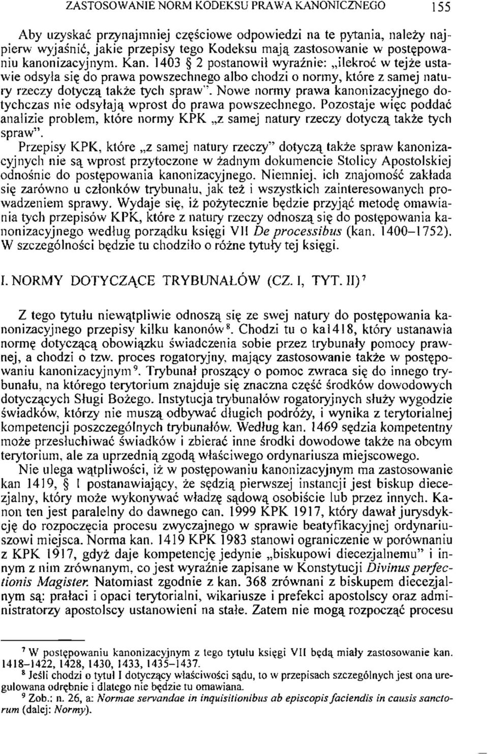 Nowe normy prawa kanonizacyjnego dotychczas nie odsyłają wprost do prawa powszechnego. Pozostaje więc poddać analizie problem, które normy KPK z samej natury rzeczy dotyczą także tych spraw".