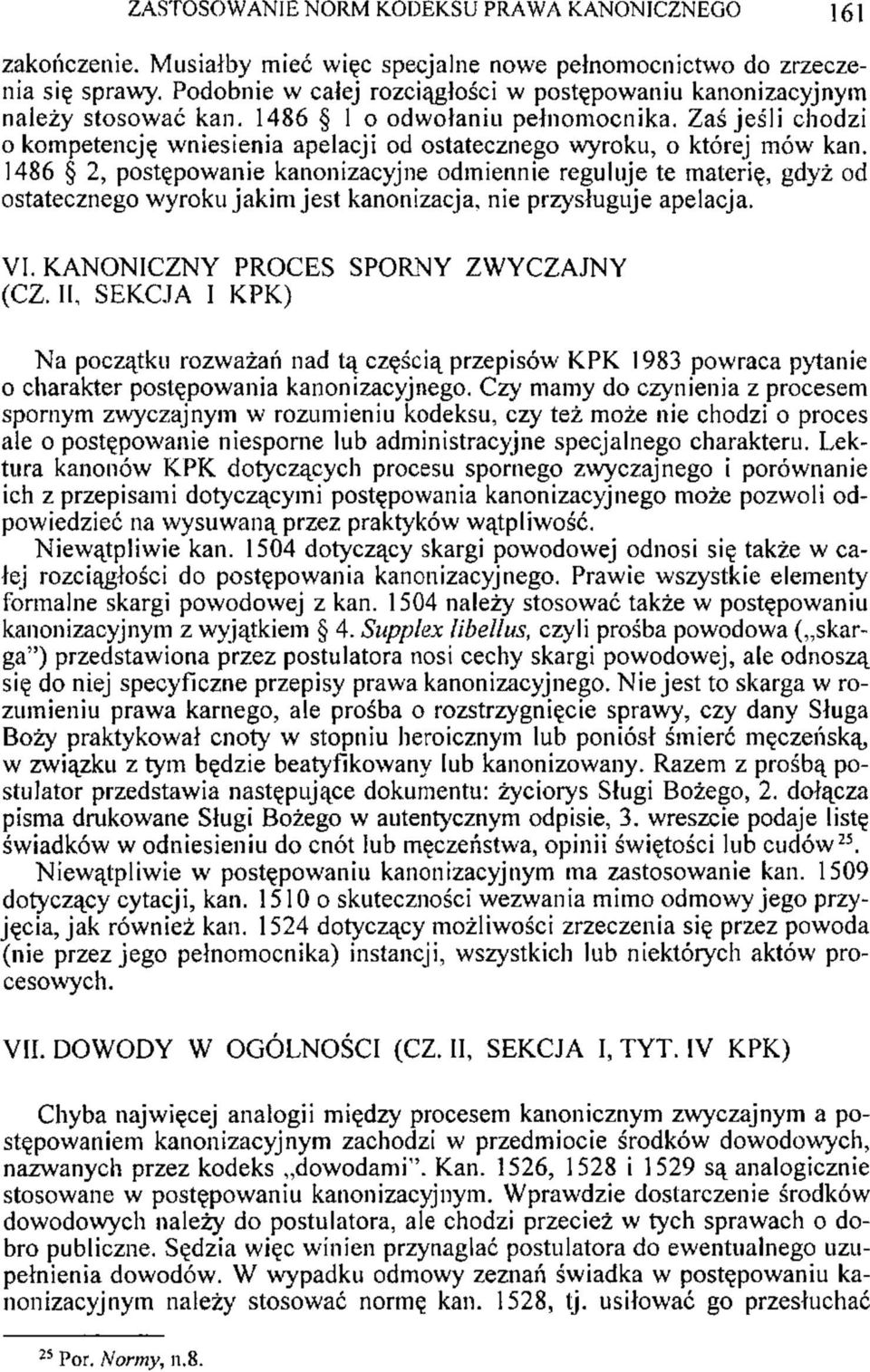 Zaś jeśli chodzi o kompetencję wniesienia apelacji od ostatecznego wyroku, o której mów kan.