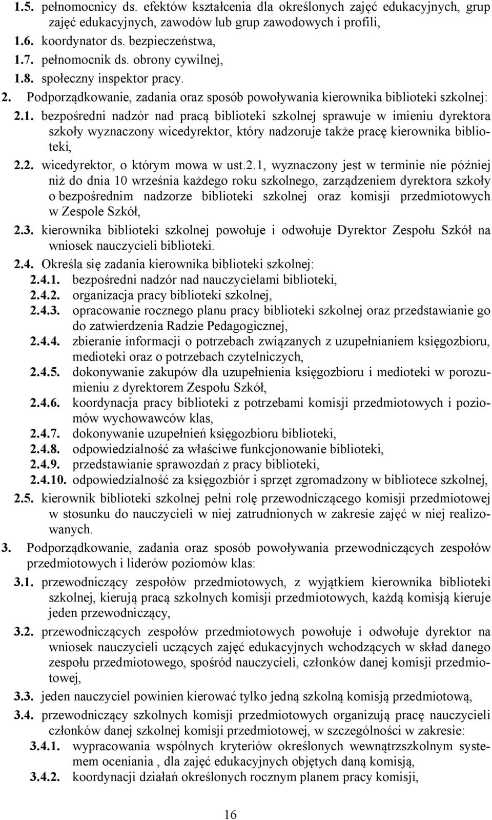 2. wicedyrektor, o którym mowa w ust.2.1, wyznaczony jest w terminie nie później niż do dnia 10 września każdego roku szkolnego, zarządzeniem dyrektora szkoły o bezpośrednim nadzorze biblioteki