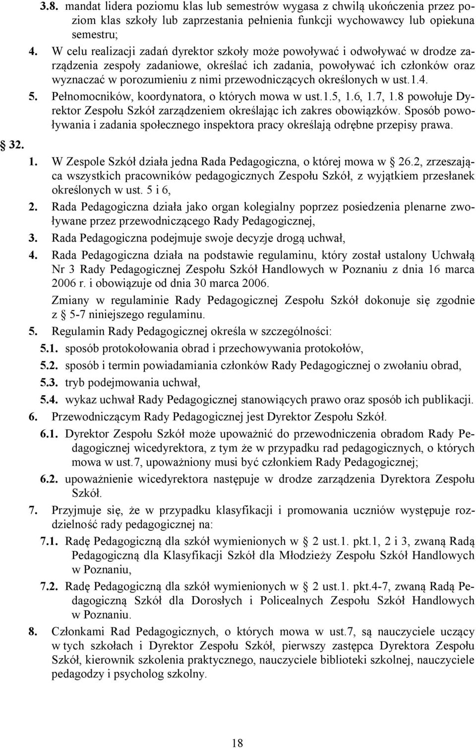 przewodniczących określonych w ust.1.4. 5. Pełnomocników, koordynatora, o których mowa w ust.1.5, 1.6, 1.7, 1.8 powołuje Dyrektor Zespołu Szkół zarządzeniem określając ich zakres obowiązków.