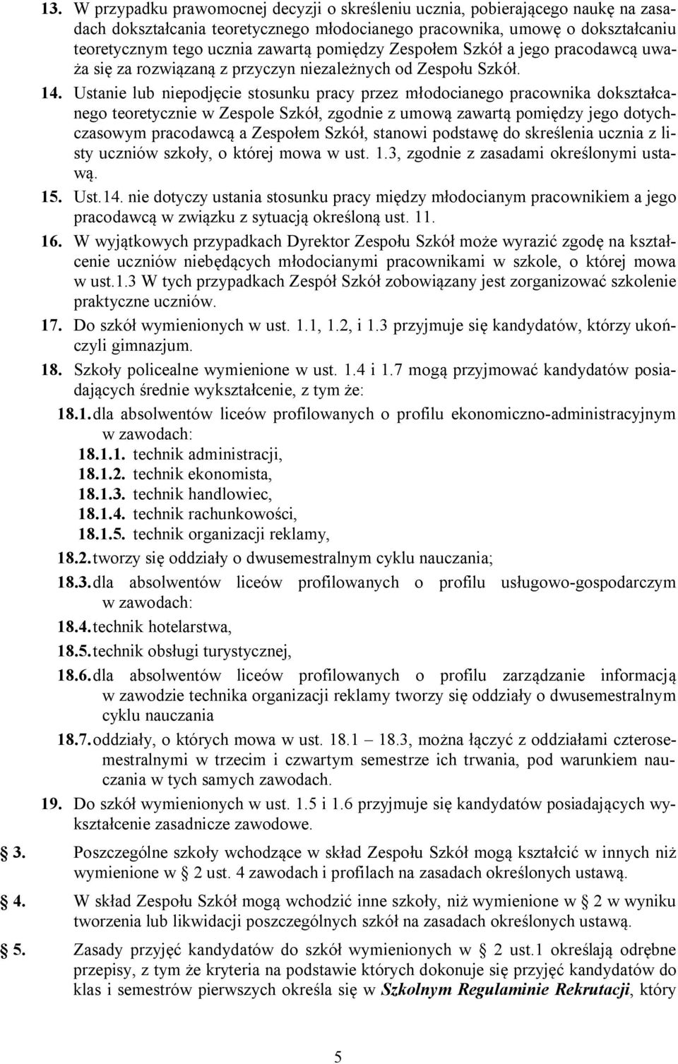 Ustanie lub niepodjęcie stosunku pracy przez młodocianego pracownika dokształcanego teoretycznie w Zespole Szkół, zgodnie z umową zawartą pomiędzy jego dotychczasowym pracodawcą a Zespołem Szkół,