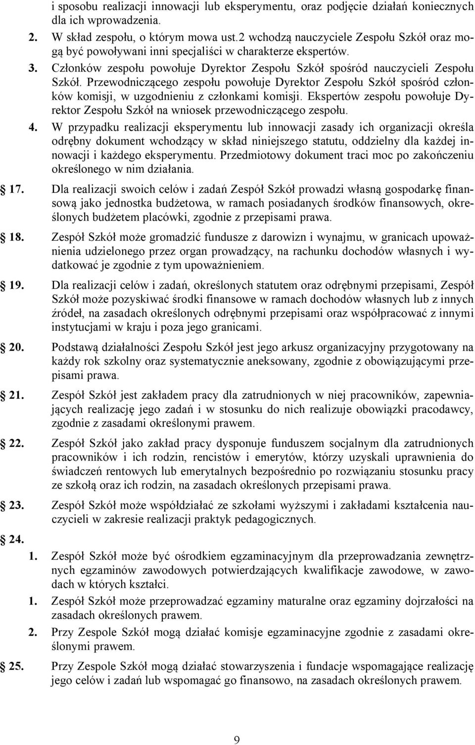 Przewodniczącego zespołu powołuje Dyrektor Zespołu Szkół spośród członków komisji, w uzgodnieniu z członkami komisji.