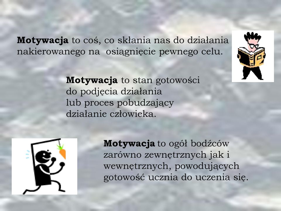 Motywacja to stan gotowości do podjęcia działania lub proces pobudzający