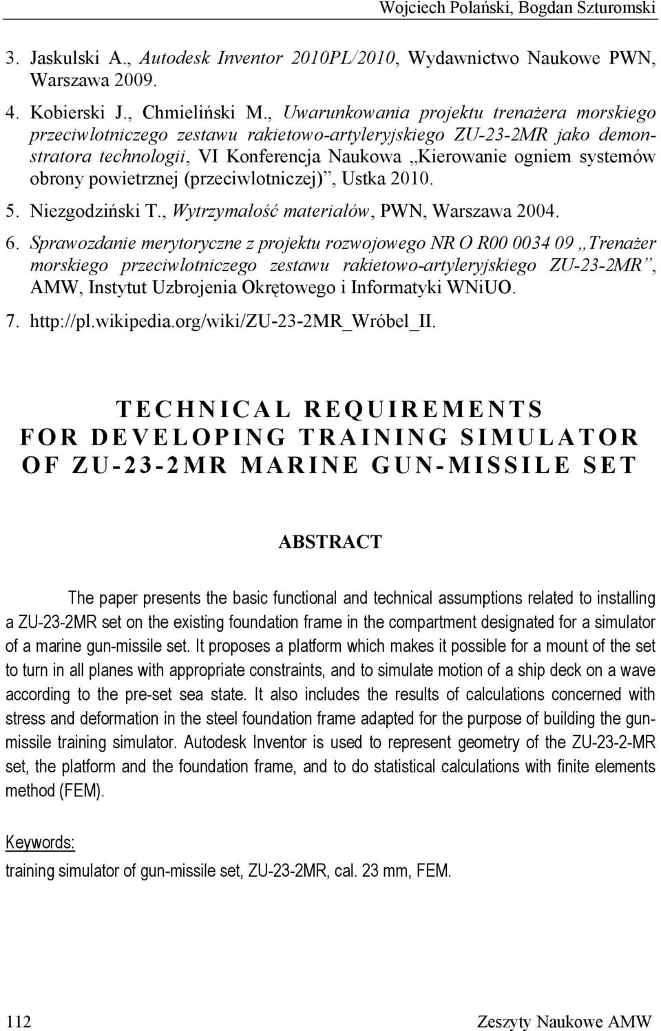 powietrznej (przeciwlotniczej), Ustka 2010. 5. Niezgodziński T., Wytrzymałość materiałów, PWN, Warszawa 2004. 6.