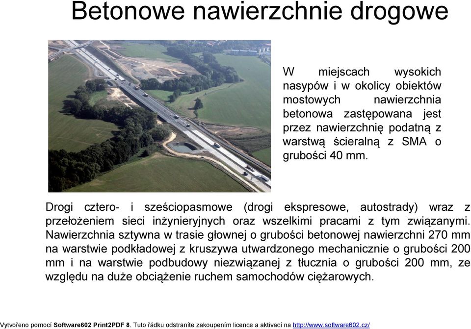 Drogi cztero- i sześciopasmowe (drogi ekspresowe, autostrady) wraz z przełożeniem sieci inżynieryjnych oraz wszelkimi pracami z tym związanymi.