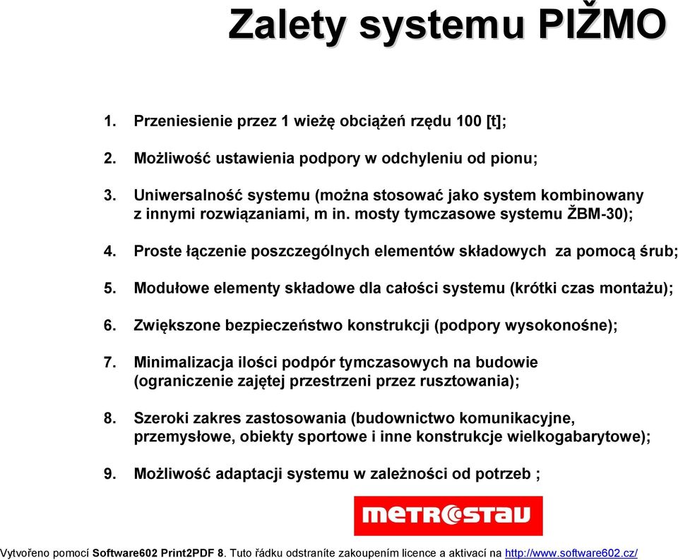 Proste łączenie poszczególnych elementów składowych za pomocą śrub; 5. Modułowe elementy składowe dla całości systemu (krótki czas montażu); 6.