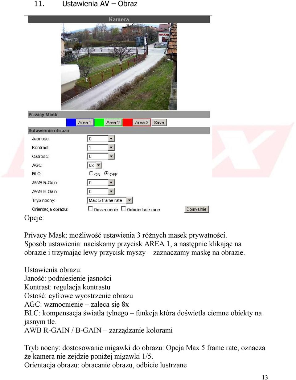 Ustawienia obrazu: Janość: podniesienie jasności Kontrast: regulacja kontrastu Ostość: cyfrowe wyostrzenie obrazu AGC: wzmocnienie zaleca się 8x BLC: kompensacja światła