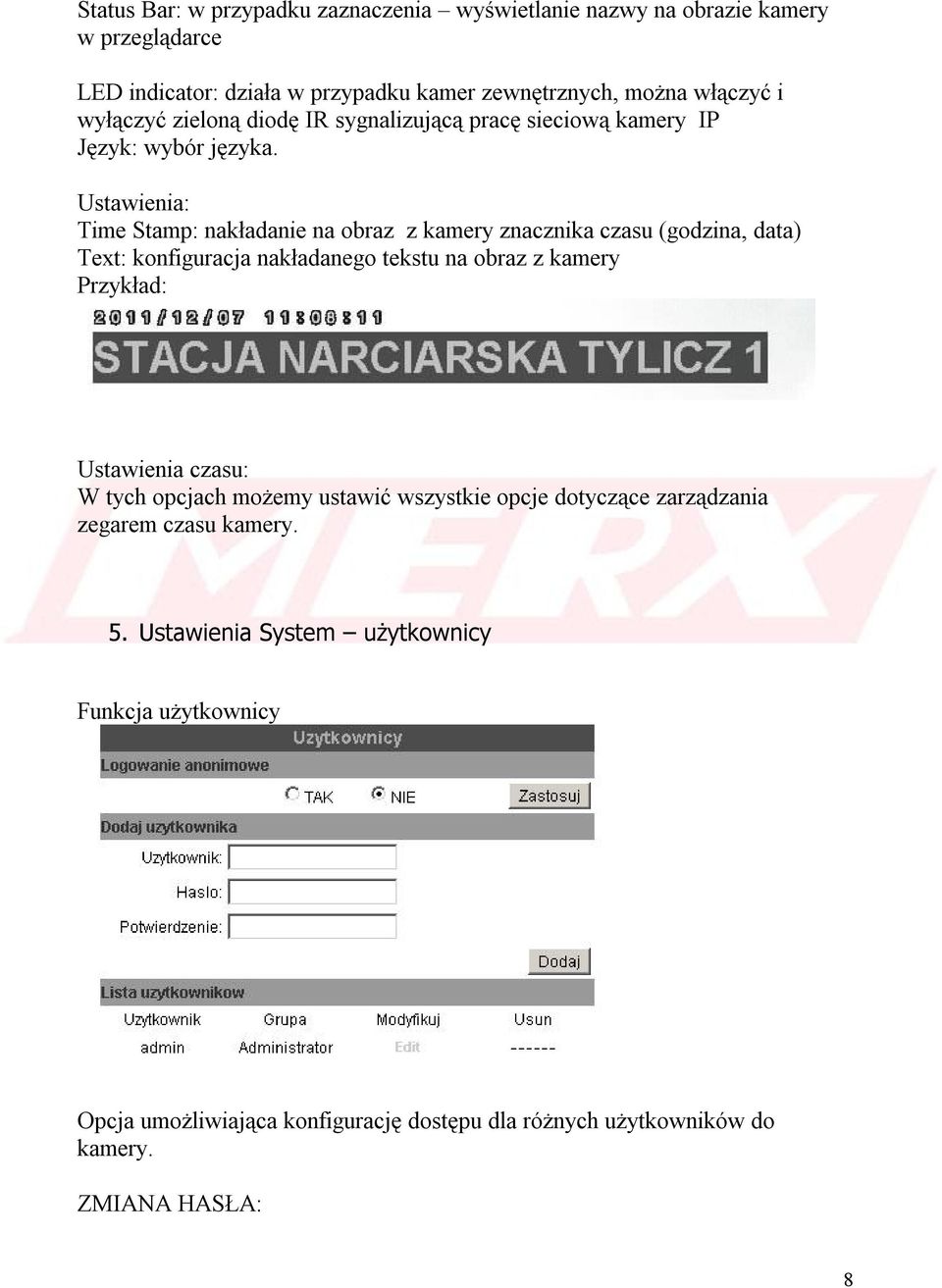 Ustawienia: Time Stamp: nakładanie na obraz z kamery znacznika czasu (godzina, data) Text: konfiguracja nakładanego tekstu na obraz z kamery Przykład: Ustawienia