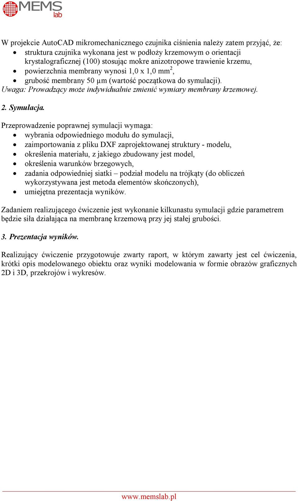 Uwaga: Prowadzący może indywidualnie zmienić wymiary membrany krzemowej. 2. Symulacja.