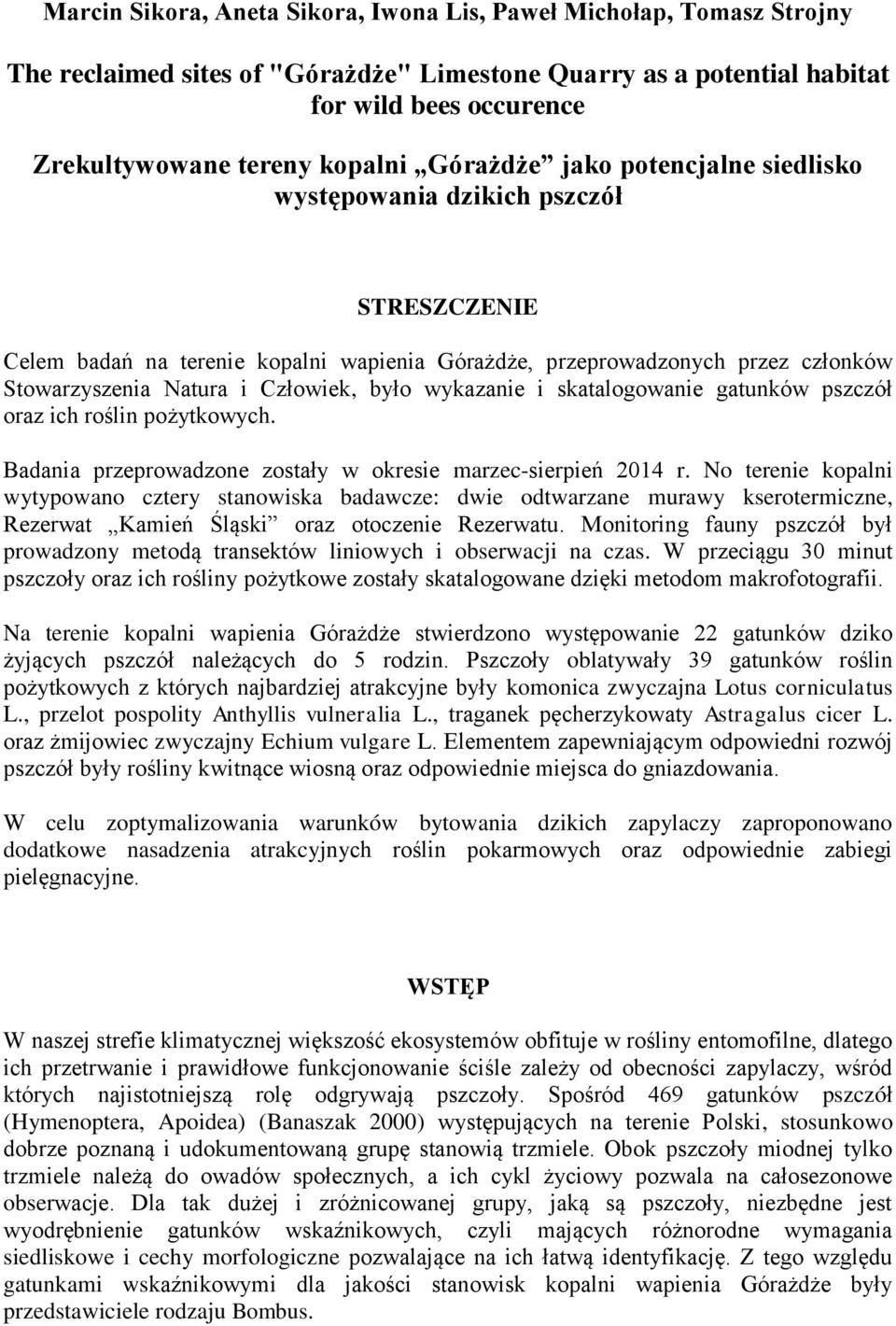 wykazanie i skatalogowanie gatunków pszczół oraz ich roślin pożytkowych. Badania przeprowadzone zostały w okresie marzec-sierpień 2014 r.