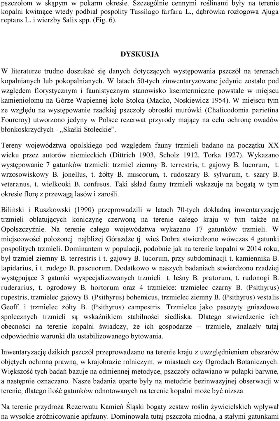 W latach 50-tych zinwentaryzowane jedynie zostało pod względem florystycznym i faunistycznym stanowisko kserotermiczne powstałe w miejscu kamieniołomu na Górze Wapiennej koło Stolca (Macko,