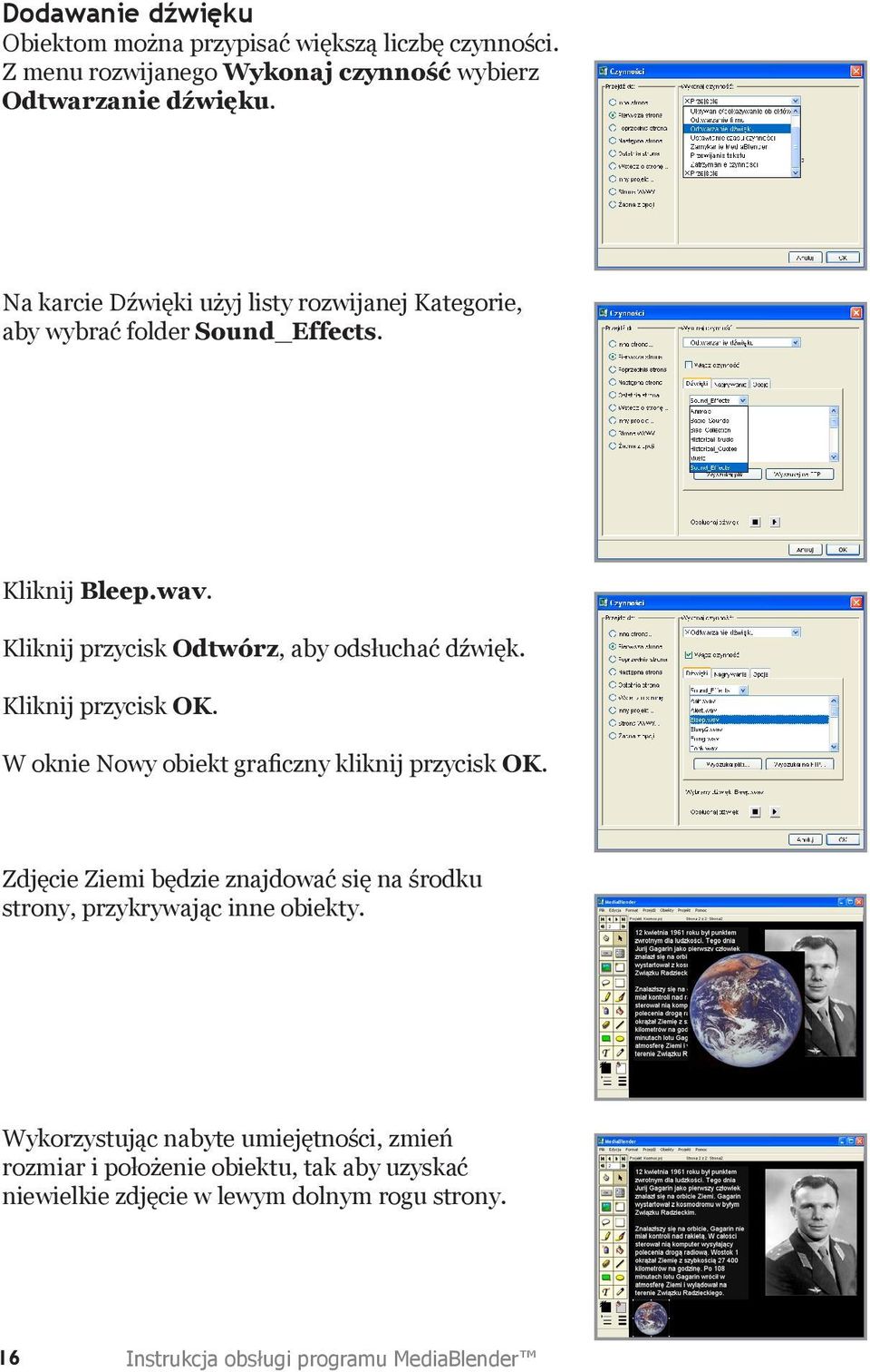 Kliknij przycisk OK. W oknie Nowy obiekt graficzny kliknij przycisk OK. Zdjęcie Ziemi będzie znajdować się na środku strony, przykrywając inne obiekty.