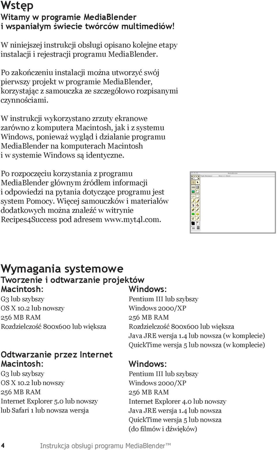 W instrukcji wykorzystano zrzuty ekranowe zarówno z komputera Macintosh, jak i z systemu Windows, ponieważ wygląd i działanie programu MediaBlender na komputerach Macintosh i w systemie Windows są