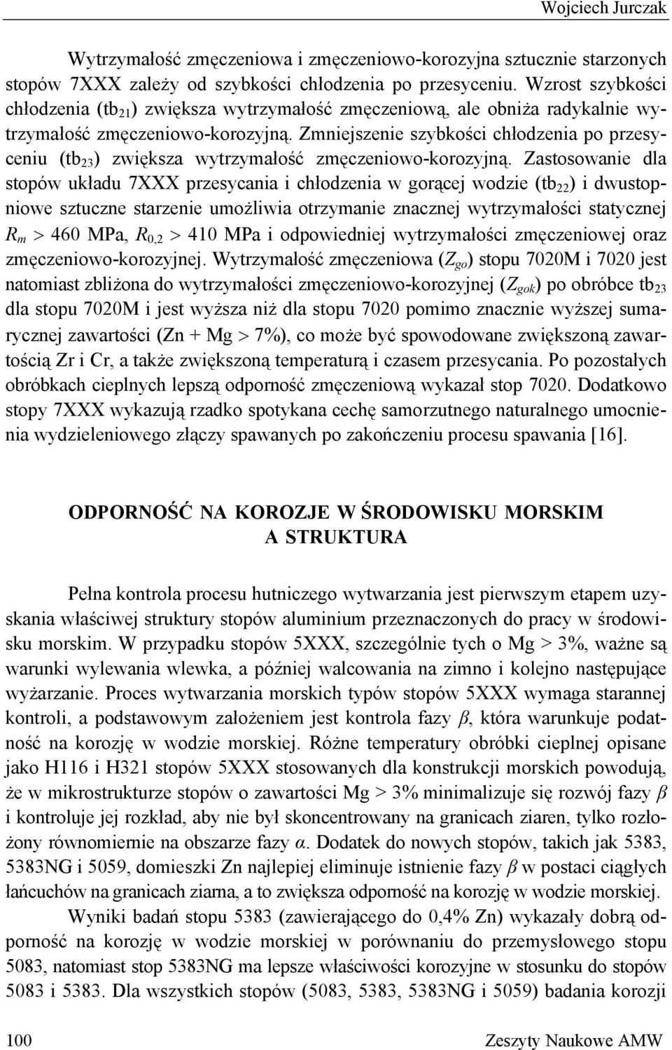 Zmniejszenie szybkości chłodzenia po przesyceniu (tb 23 ) zwiększa wytrzymałość zmęczeniowo-korozyjną.