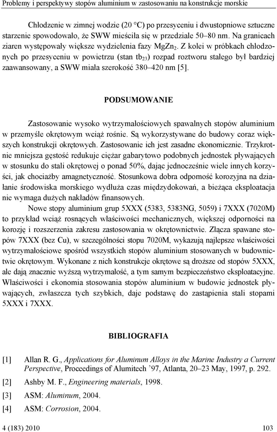 Z kolei w próbkach chłodzonych po przesyceniu w powietrzu (stan tb 23 ) rozpad roztworu stałego był bardziej zaawansowany, a SWW miała szerokość 380 420 nm [5].