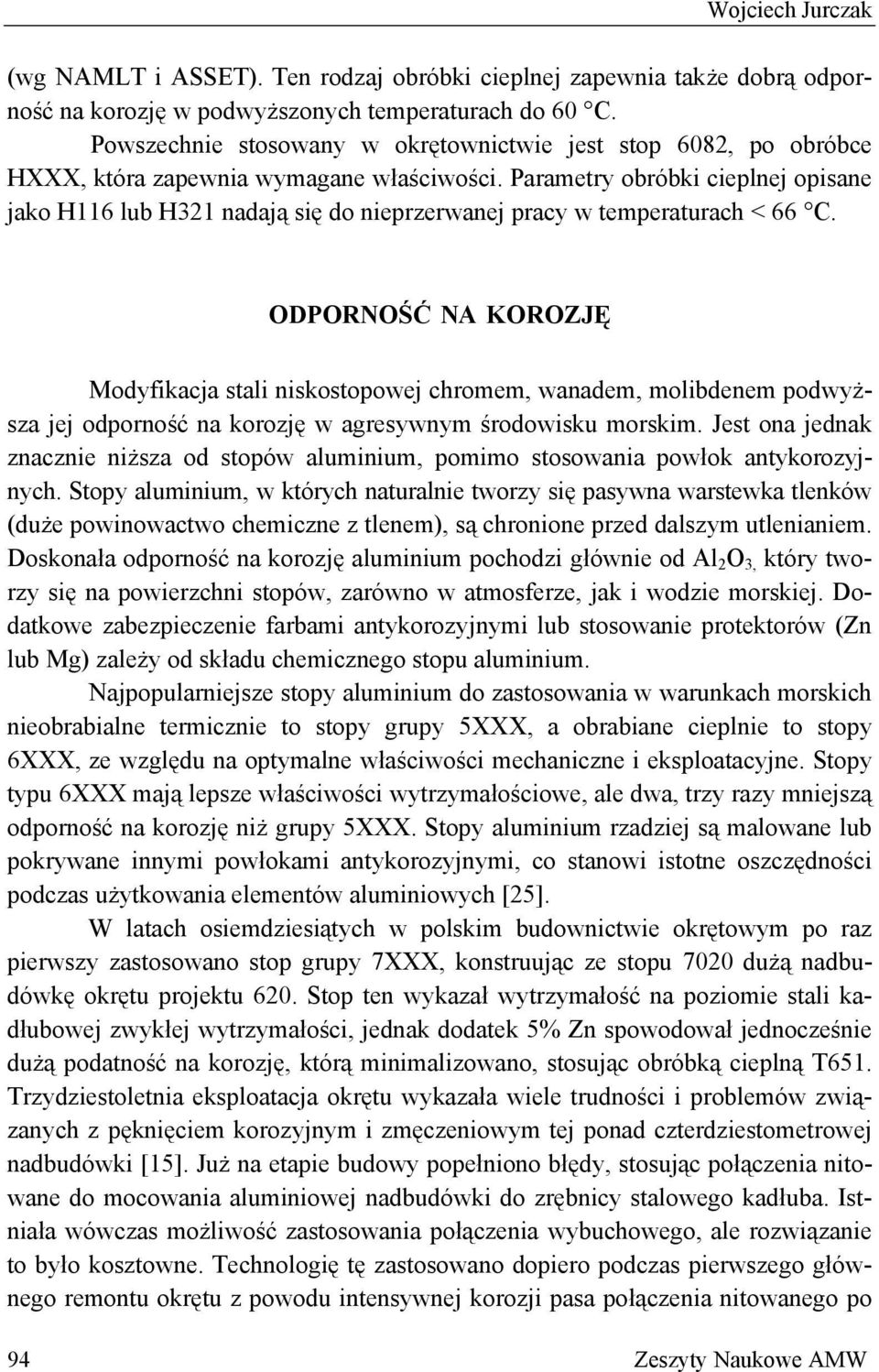 Parametry obróbki cieplnej opisane jako H116 lub H321 nadają się do nieprzerwanej pracy w temperaturach < 66 C.