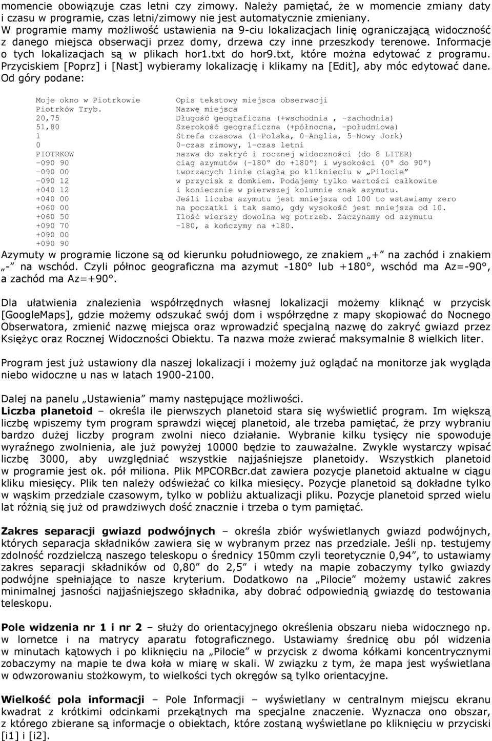 Informacje o tych lokalizacjach są w plikach hor1.txt do hor9.txt, które moŝna edytować z programu. Przyciskiem [Poprz] i [Nast] wybieramy lokalizację i klikamy na [Edit], aby móc edytować dane.