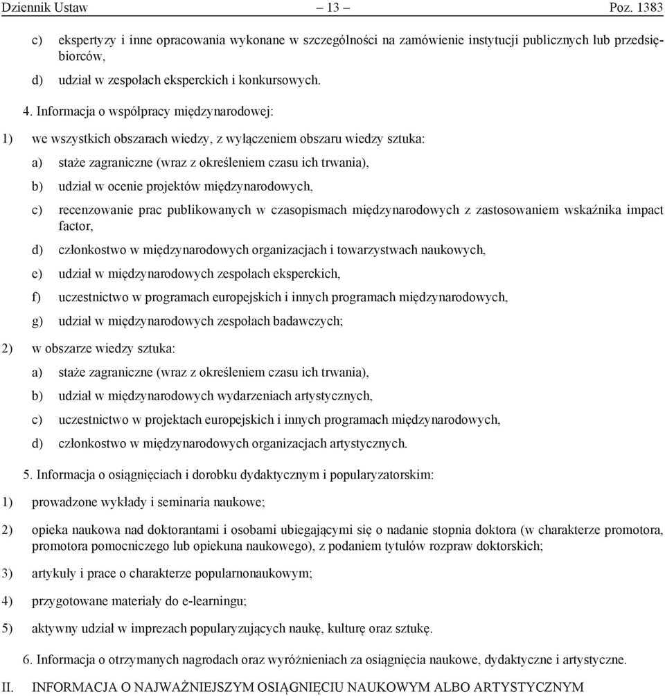 projektów międzynarodowych, c) recenzowanie prac publikowanych w czasopismach międzynarodowych z zastosowaniem wskaźnika impact factor, d) członkostwo w międzynarodowych organizacjach i towarzystwach