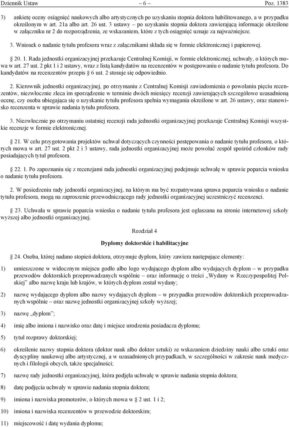 Wniosek o nadanie tytułu profesora wraz z załącznikami składa się w formie elektronicznej i papierowej. 20. 1.