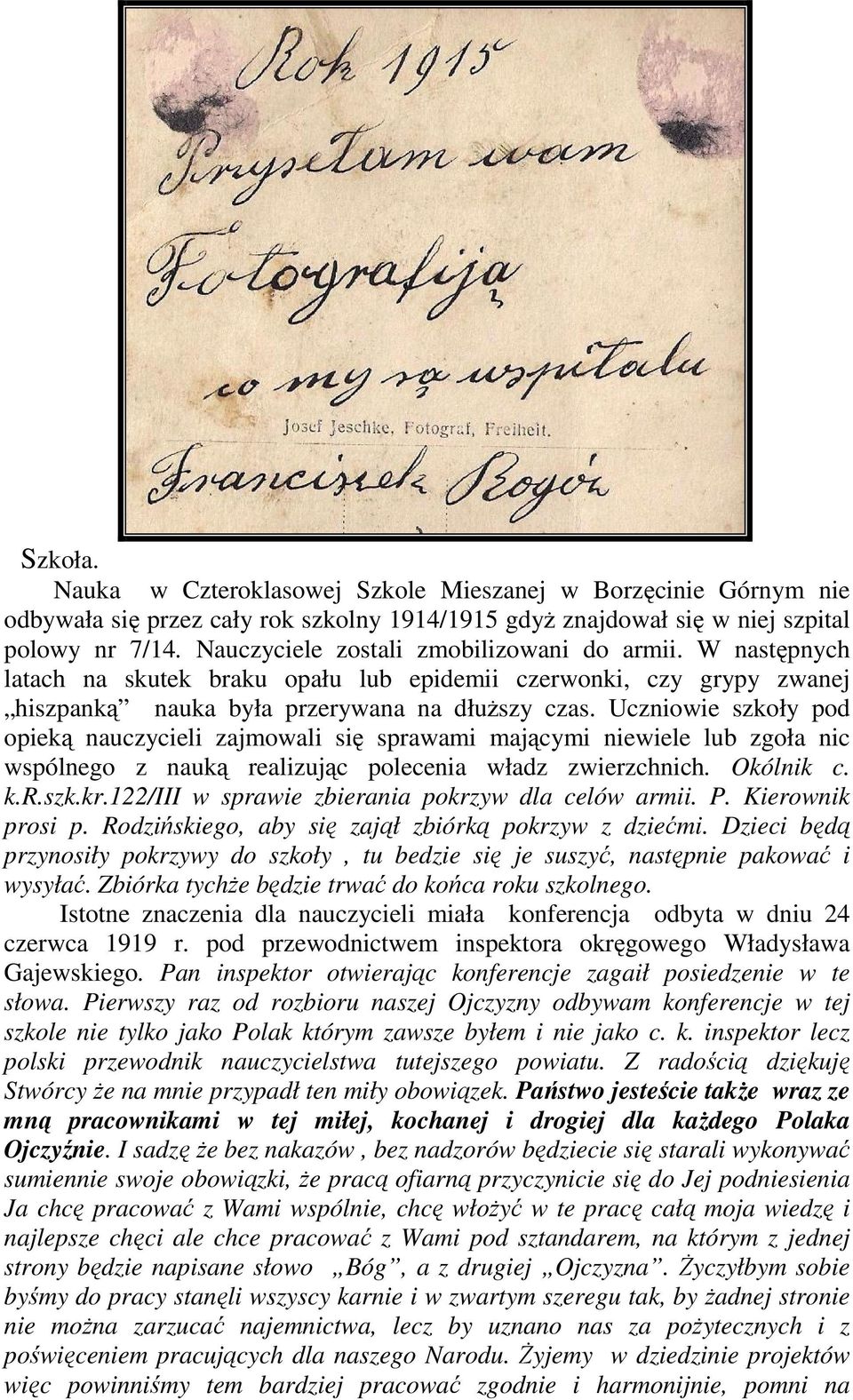 Uczniowie szkoły pod opieką nauczycieli zajmowali się sprawami mającymi niewiele lub zgoła nic wspólnego z nauką realizując polecenia władz zwierzchnich. Okólnik c. k.r.szk.kr.