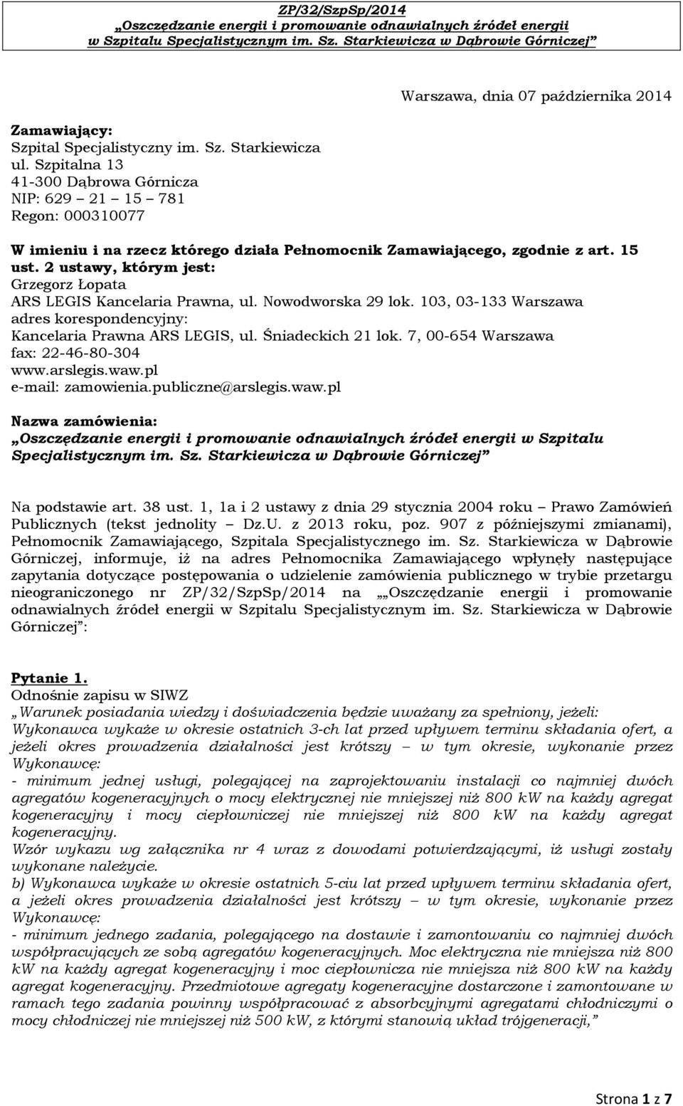 2 ustawy, którym jest: Grzegorz Łopata ARS LEGIS Kancelaria Prawna, ul. Nowodworska 29 lok. 103, 03-133 Warszawa adres korespondencyjny: Kancelaria Prawna ARS LEGIS, ul. Śniadeckich 21 lok.