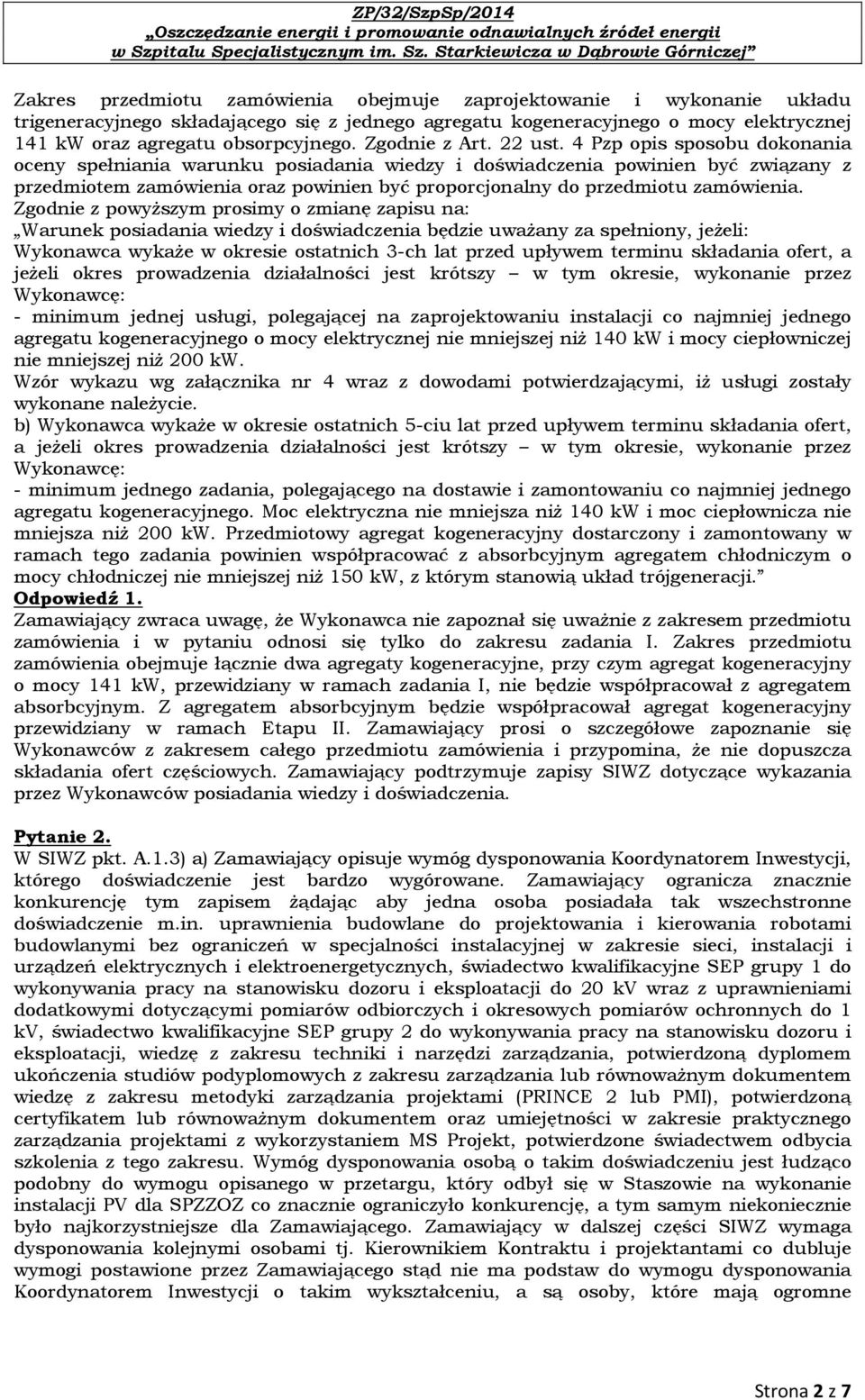 4 Pzp opis sposobu dokonania oceny spełniania warunku posiadania wiedzy i doświadczenia powinien być związany z przedmiotem zamówienia oraz powinien być proporcjonalny do przedmiotu zamówienia.