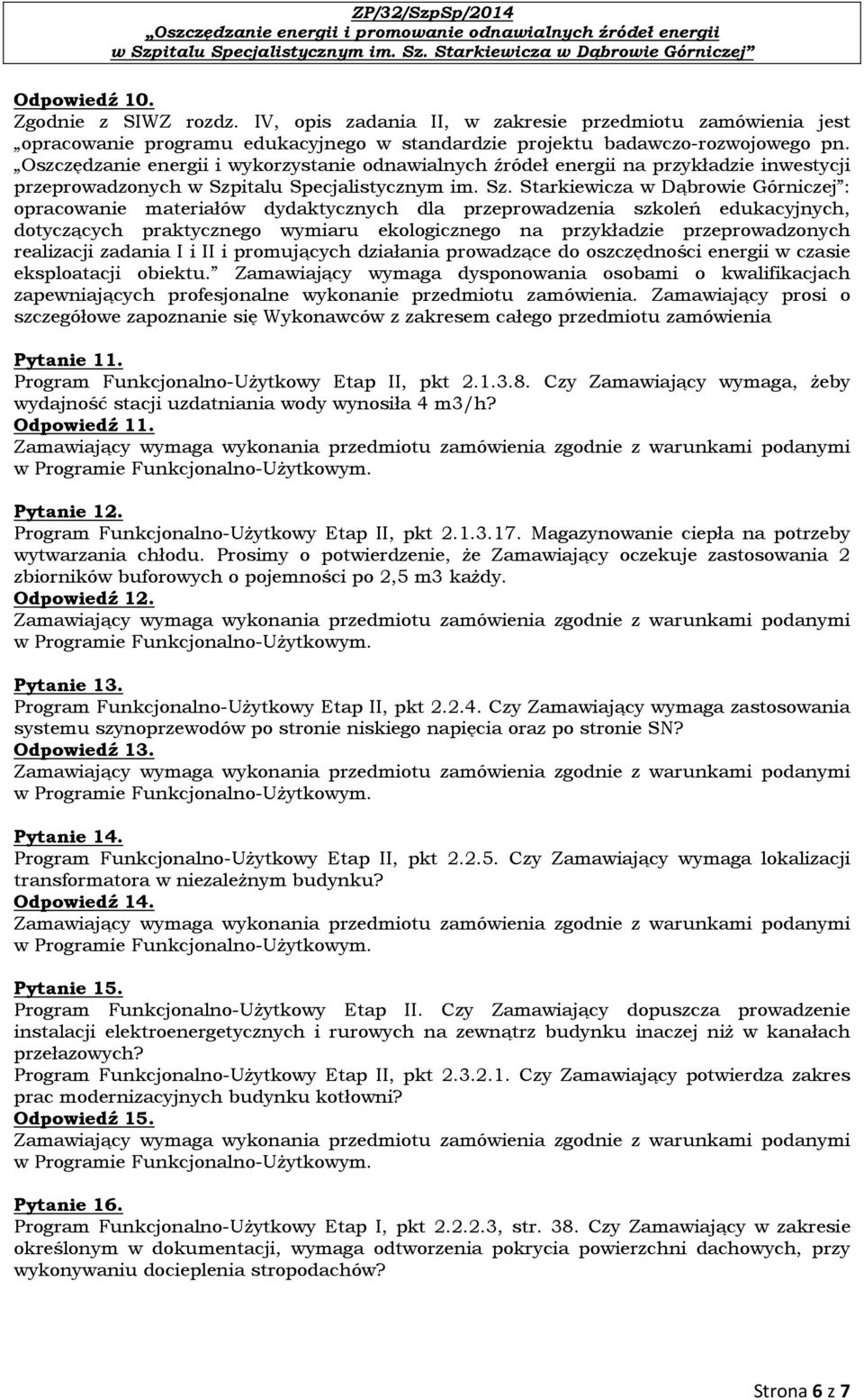 dotyczących praktycznego wymiaru ekologicznego na przykładzie przeprowadzonych realizacji zadania I i II i promujących działania prowadzące do oszczędności energii w czasie eksploatacji obiektu.