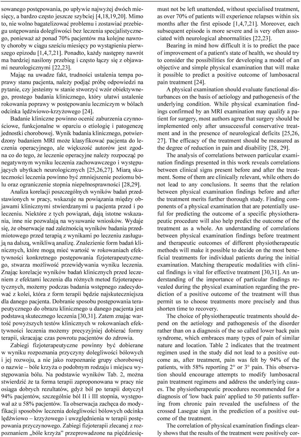 miesiêcy po wyst¹pieniu pierwszego epizodu [1,4,7,21]. Ponadto, ka dy nastêpny nawrót ma bardziej nasilony przebieg i czêsto ³¹czy siê z objawami neurologicznymi [22,23].