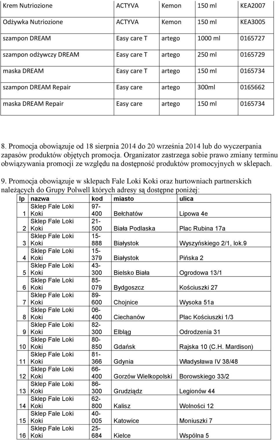 Promocja obowiązuje od 18 sierpnia 2014 do 20 września 2014 lub do wyczerpania zapasów produktów objętych promocja.