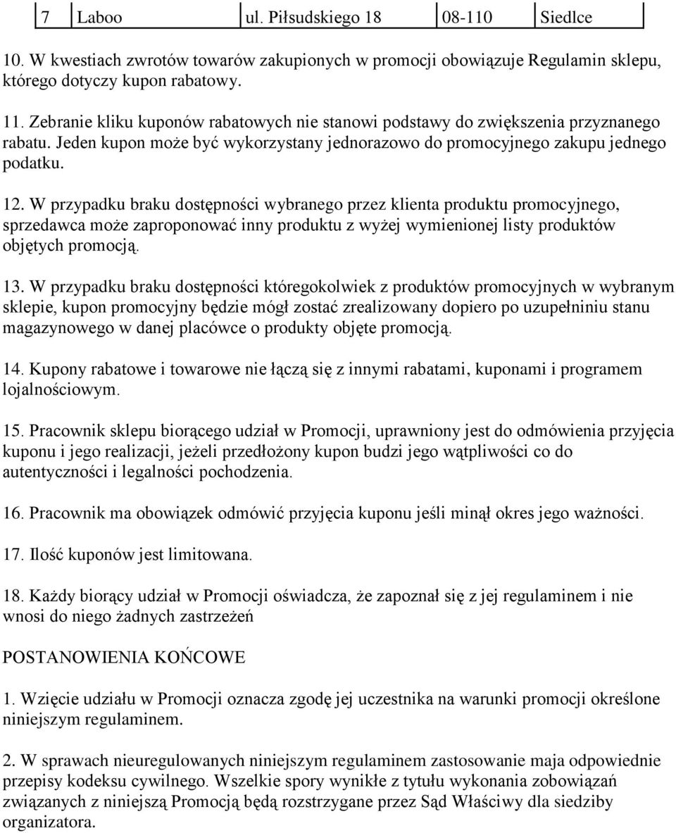 W przypadku braku dostępności wybranego przez klienta produktu promocyjnego, sprzedawca może zaproponować inny produktu z wyżej wymienionej listy produktów objętych promocją. 13.