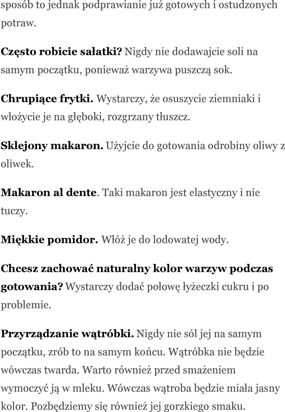 Taki makaron jest elastyczny i nie tuczy. Miękkie pomidor. Włóż je do lodowatej wody. Chcesz zachować naturalny kolor warzyw podczas gotowania? Wystarczy dodać połowę łyżeczki cukru i po problemie.