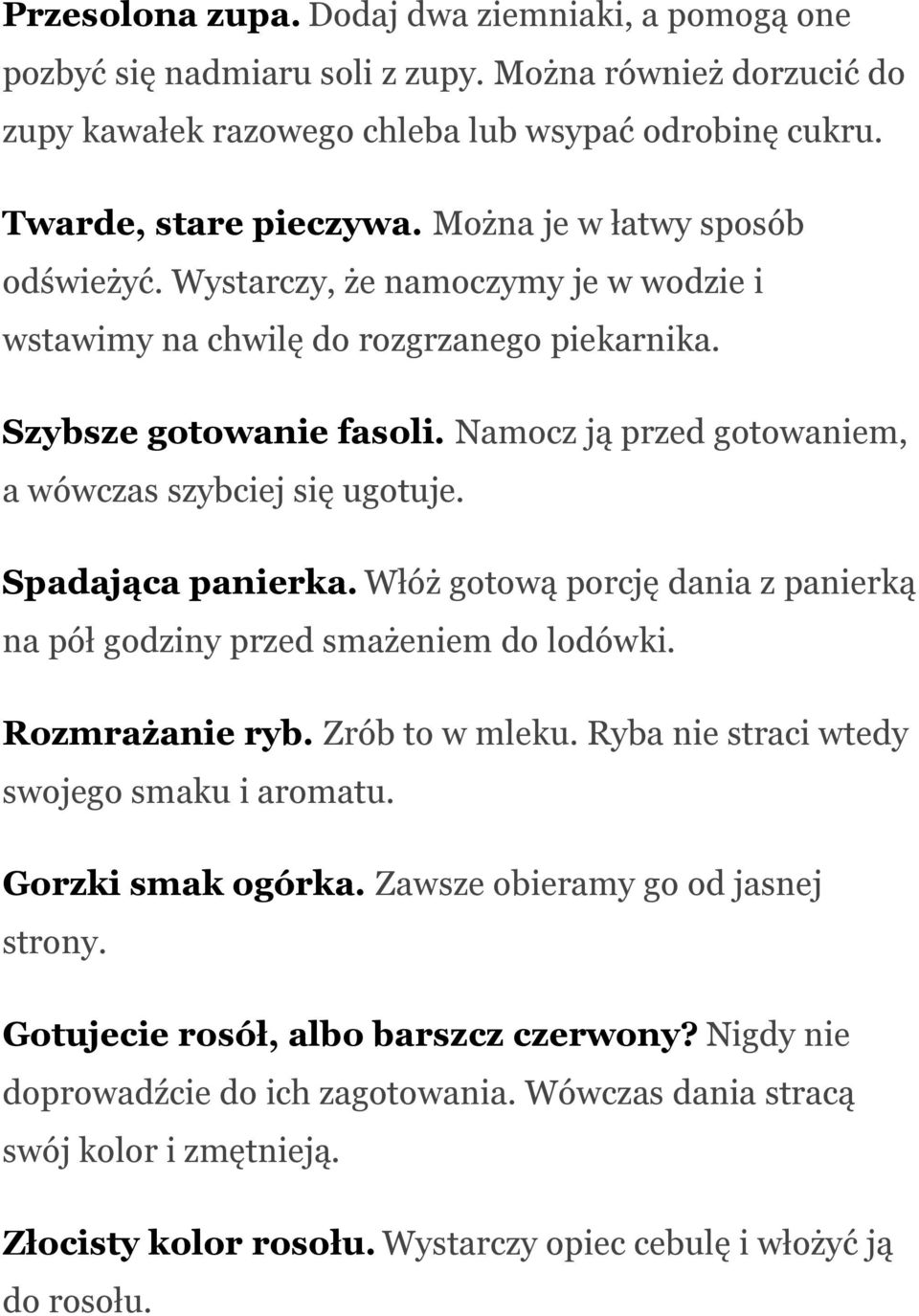 Namocz ją przed gotowaniem, a wówczas szybciej się ugotuje. Spadająca panierka. Włóż gotową porcję dania z panierką na pół godziny przed smażeniem do lodówki. Rozmrażanie ryb. Zrób to w mleku.