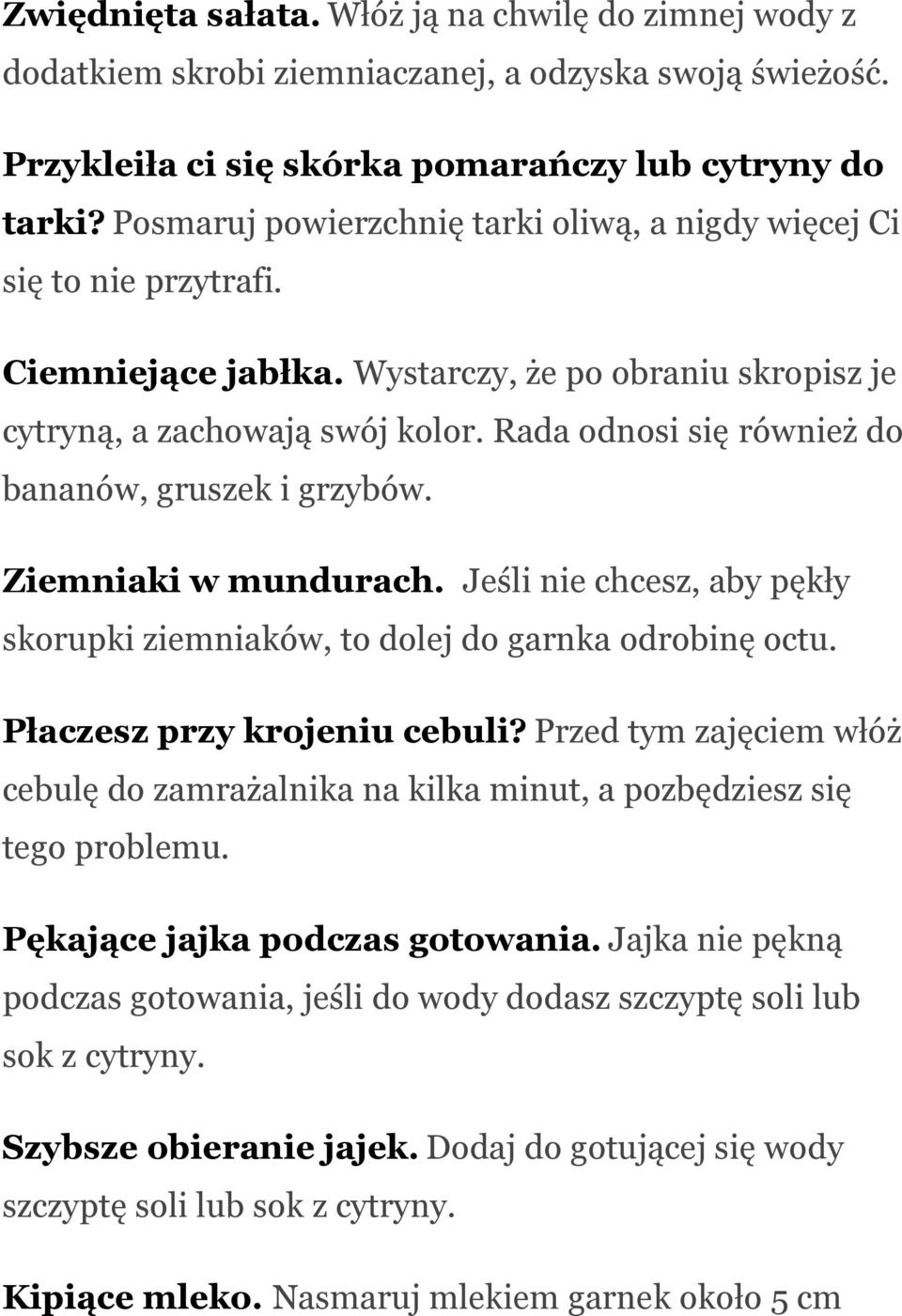 Rada odnosi się również do bananów, gruszek i grzybów. Ziemniaki w mundurach. Jeśli nie chcesz, aby pękły skorupki ziemniaków, to dolej do garnka odrobinę octu. Płaczesz przy krojeniu cebuli?