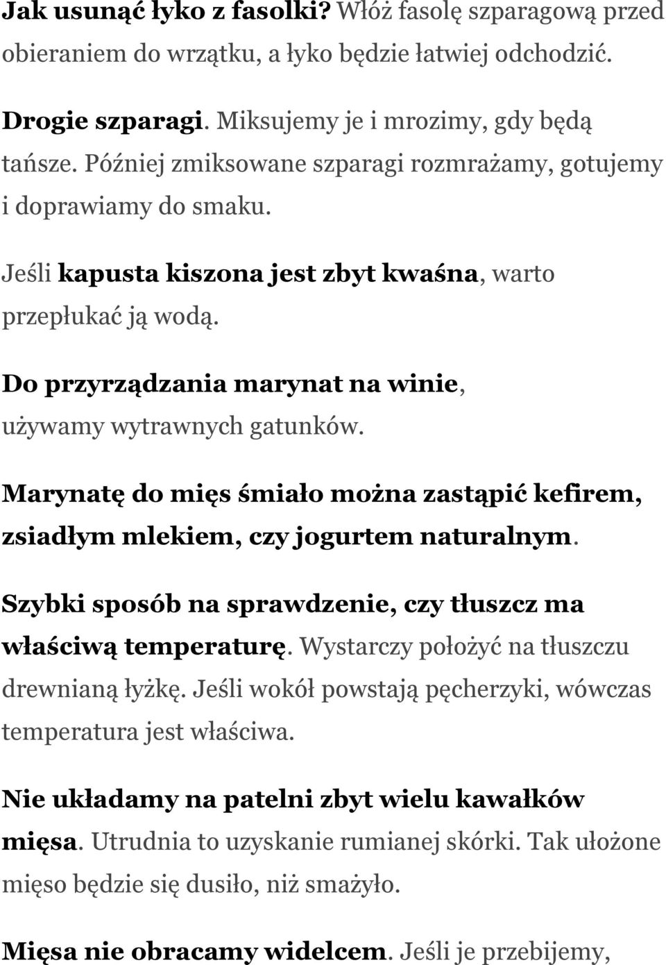 Do przyrządzania marynat na winie, używamy wytrawnych gatunków. Marynatę do mięs śmiało można zastąpić kefirem, zsiadłym mlekiem, czy jogurtem naturalnym.