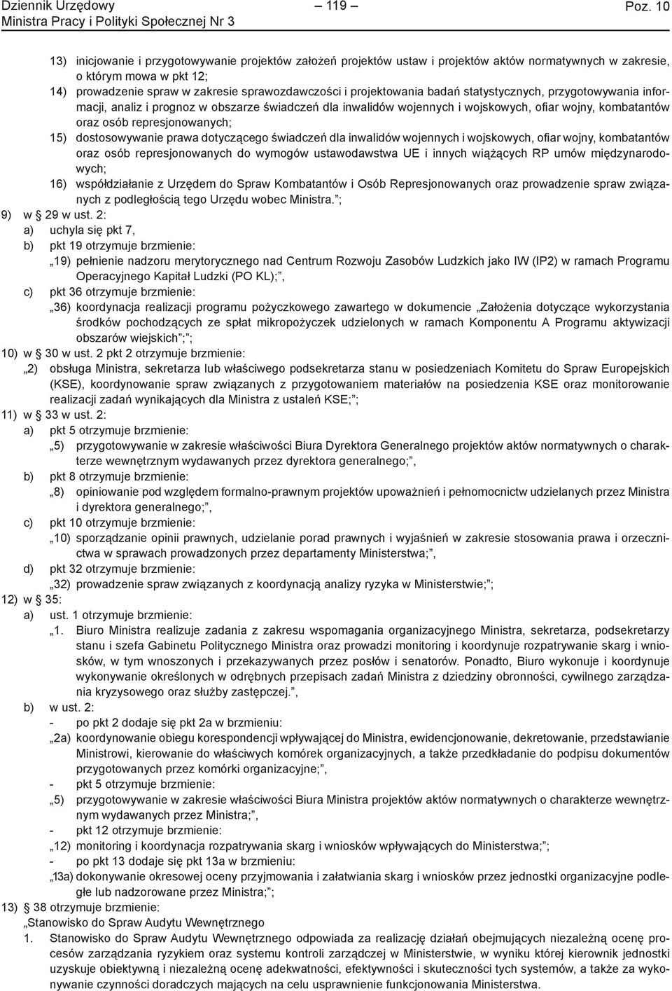 projektowania badań statystycznych, przygotowywania informacji, analiz i prognoz w obszarze świadczeń dla inwalidów wojennych i wojskowych, ofi ar wojny, kombatantów oraz osób represjonowanych; 15)