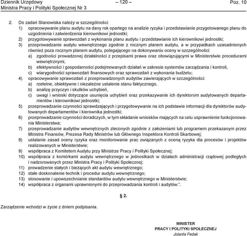 jednostki; 2) przygotowywanie sprawozdań z wykonania planu audytu i przedstawianie ich kierownikowi jednostki; 3) przeprowadzanie audytu wewnętrznego zgodnie z rocznym planem audytu, a w przypadkach