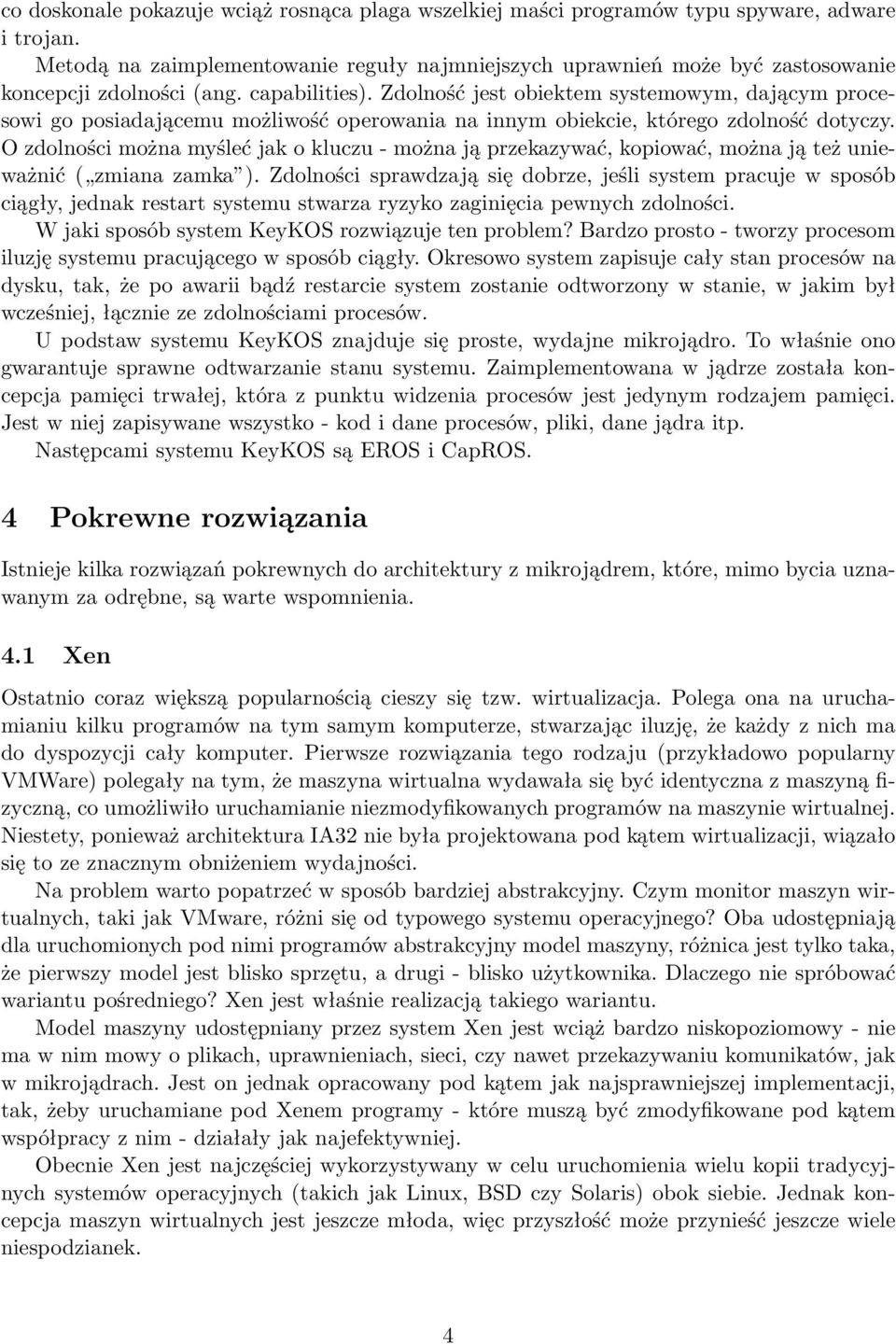 Zdolność jest obiektem systemowym, dającym procesowi go posiadającemu możliwość operowania na innym obiekcie, którego zdolność dotyczy.