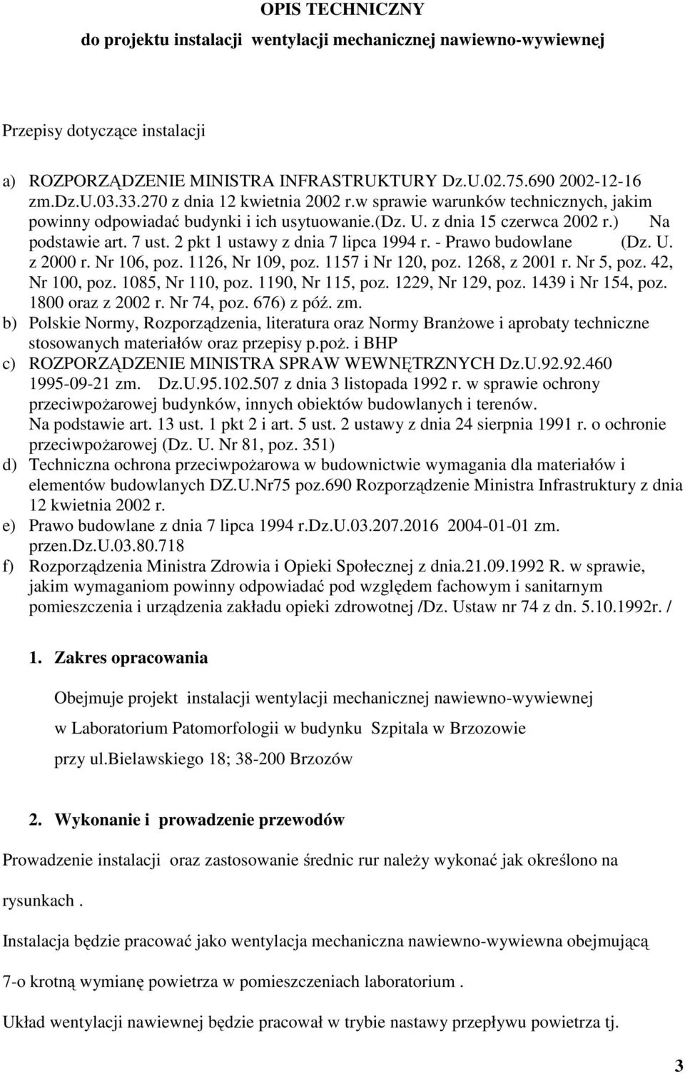 2 pkt 1 ustawy z dnia 7 lipca 1994 r. - Prawo budowlane (Dz. U. z 2000 r. Nr 106, poz. 1126, Nr 109, poz. 1157 i Nr 120, poz. 1268, z 2001 r. Nr 5, poz. 42, Nr 100, poz. 1085, Nr 110, poz.