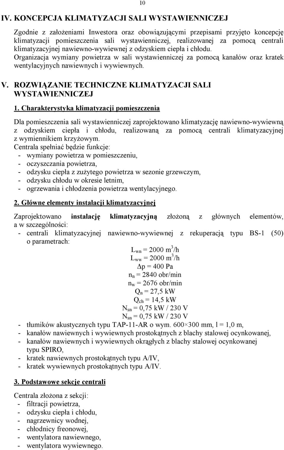 Organizacja wymiany powietrza w sali wystawienniczej za pomocą kanałów oraz kratek wentylacyjnych nawiewnych i wywiewnych. V. ROZWIĄZANIE TECHNICZNE KLIMATYZACJI SALI WYSTAWIENNICZEJ 1.