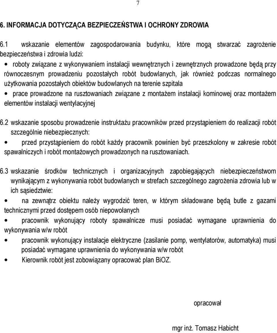 przy równoczesnym prowadzeniu pozostałych robót budowlanych, jak równieŝ podczas normalnego uŝytkowania pozostałych obiektów budowlanych na terenie szpitala prace prowadzone na rusztowaniach związane