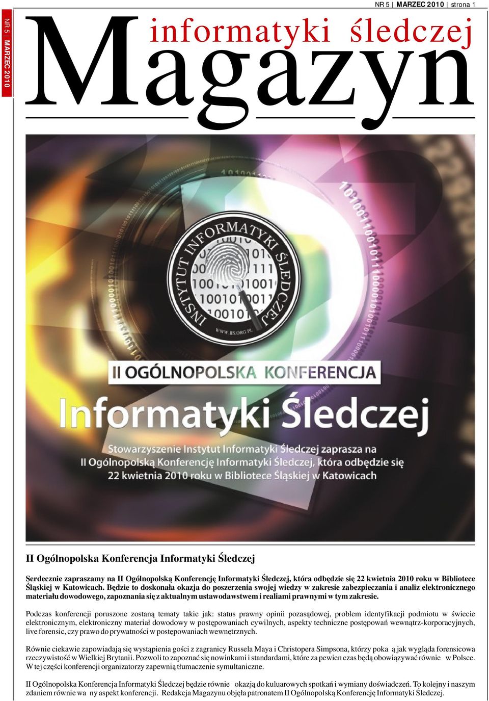 Będzie to doskonała okazja do poszerzenia swojej wiedzy w zakresie zabezpieczania i analiz elektronicznego materiału dowodowego, zapoznania się z aktualnym ustawodawstwem i realiami prawnymi w tym