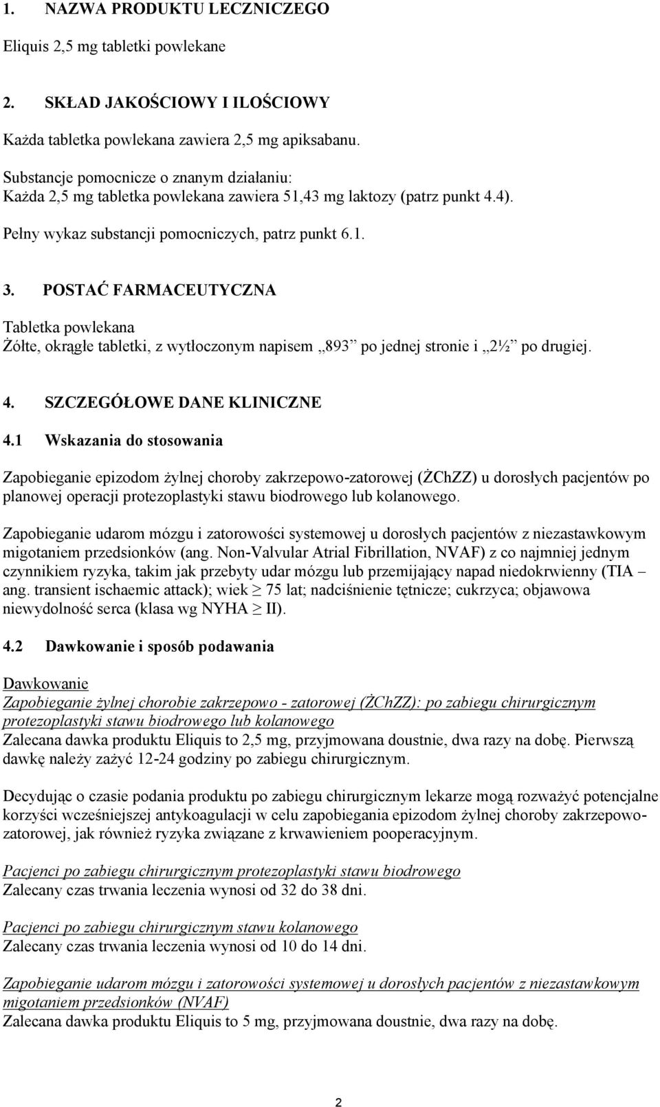 POSTAĆ FARMACEUTYCZNA Tabletka powlekana Żółte, okrągłe tabletki, z wytłoczonym napisem 893 po jednej stronie i 2½ po drugiej. 4. SZCZEGÓŁOWE DANE KLINICZNE 4.