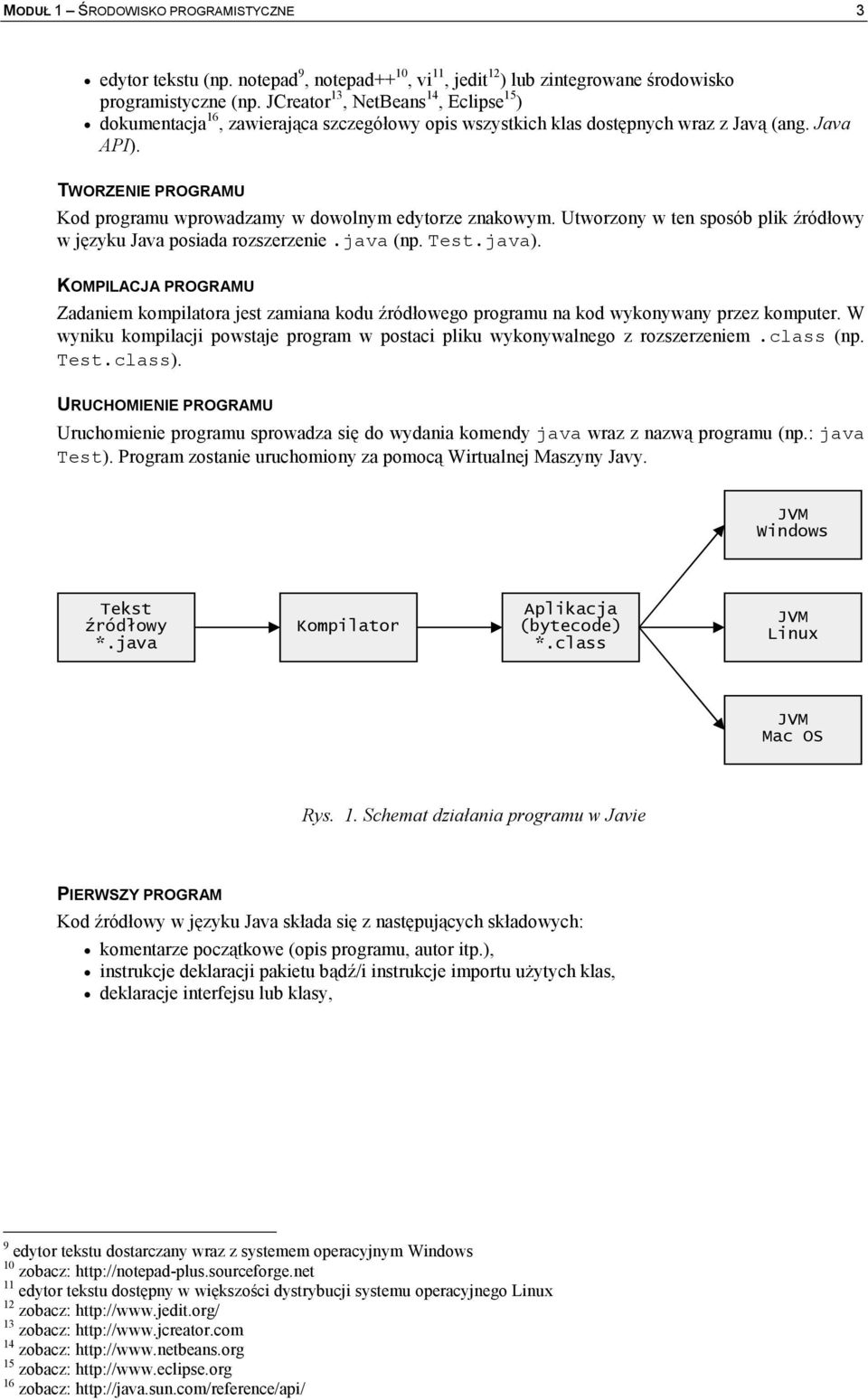 TWORZENIE PROGRAMU Kod programu wprowadzamy w dowolnym edytorze znakowym. Utworzony w ten sposób plik ródowy w jzyku Java posiada rozszerzenie.java (np. Test.java).