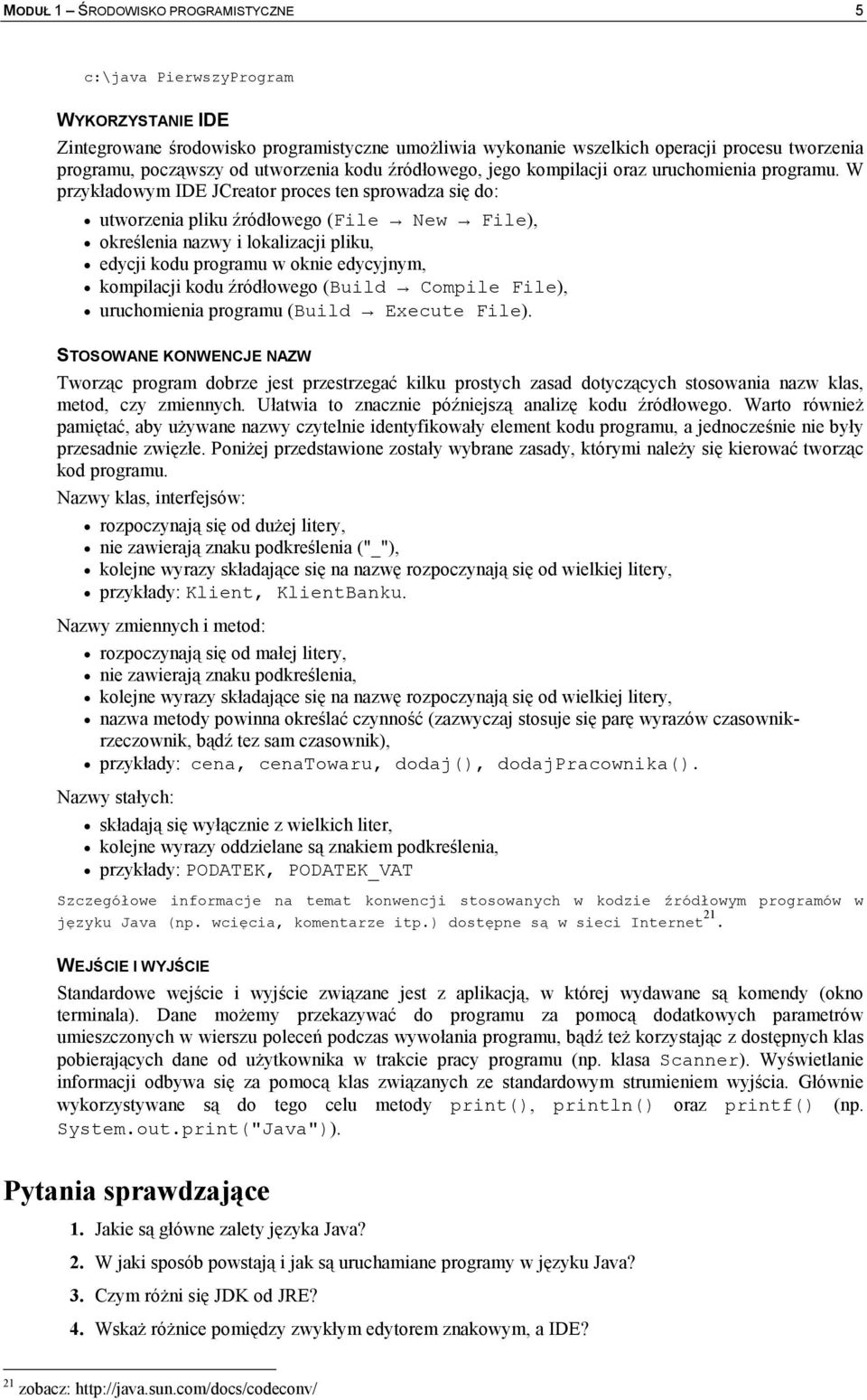 W przykadowym IDE JCreator proces ten sprowadza si do: utworzenia pliku ródowego (File 0 New 0 File), okrelenia nazwy i lokalizacji pliku, edycji kodu programu w oknie edycyjnym, kompilacji kodu