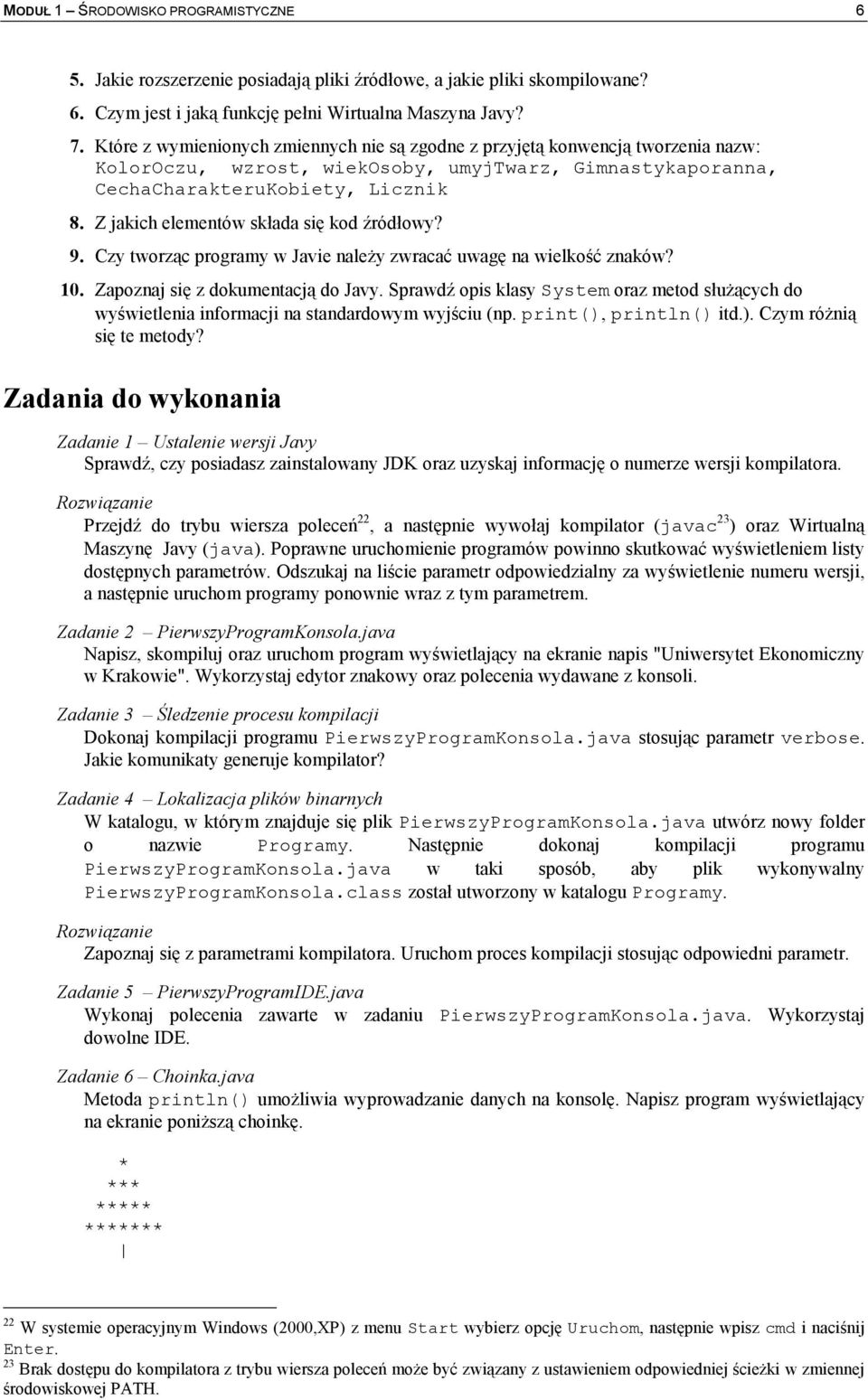 Z jakich elementów skada si kod ródowy? 9. Czy tworzc programy w Javie nale)y zwraca uwag na wielko znaków? 10. Zapoznaj si z dokumentacj do Javy.