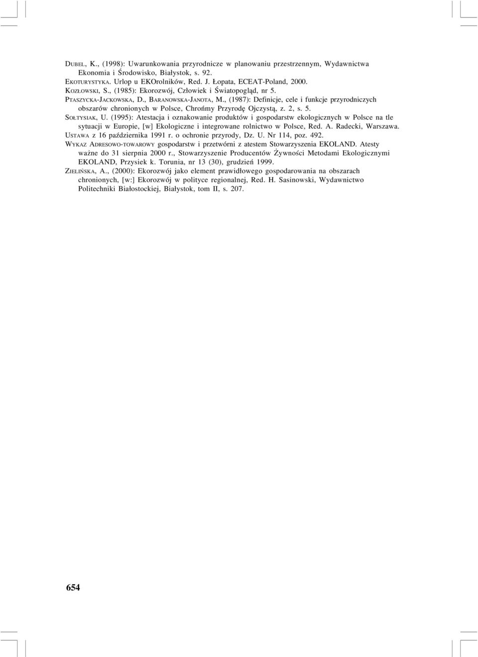 , (1987): Definicje, cele i funkcje przyrodniczych obszarów chronionych w Polsce, Chrońmy Przyrodę Ojczystą, z. 2, s. 5. SOŁTYSIAK, U.