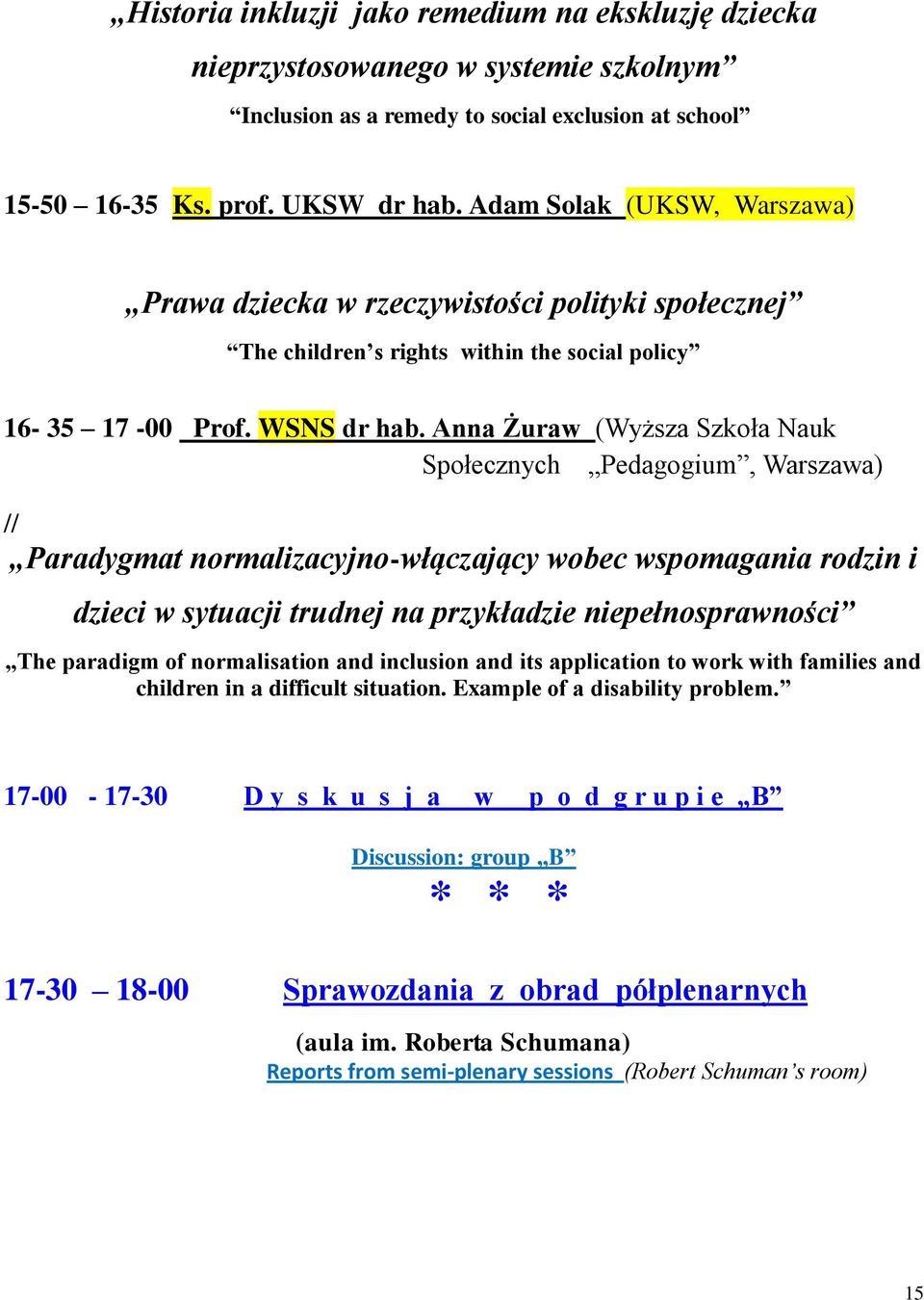 Anna Żuraw (Wyższa Szkoła Nauk Społecznych Pedagogium, Warszawa) // Paradygmat normalizacyjno-włączający wobec wspomagania rodzin i dzieci w sytuacji trudnej na przykładzie niepełnosprawności The