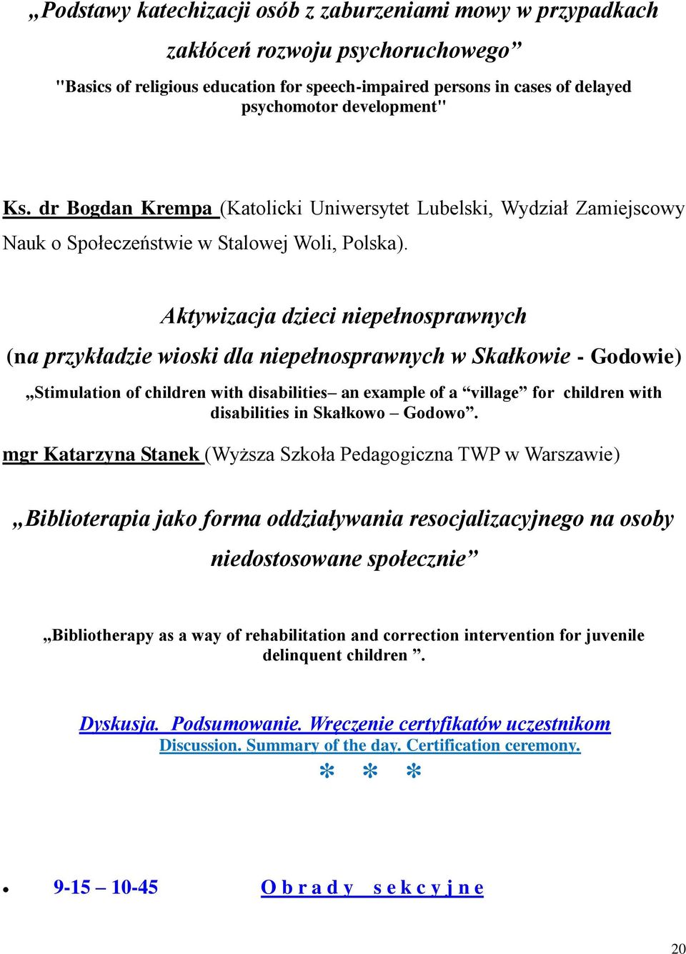 Aktywizacja dzieci niepełnosprawnych (na przykładzie wioski dla niepełnosprawnych w Skałkowie - Godowie) Stimulation of children with disabilities an example of a village for children with