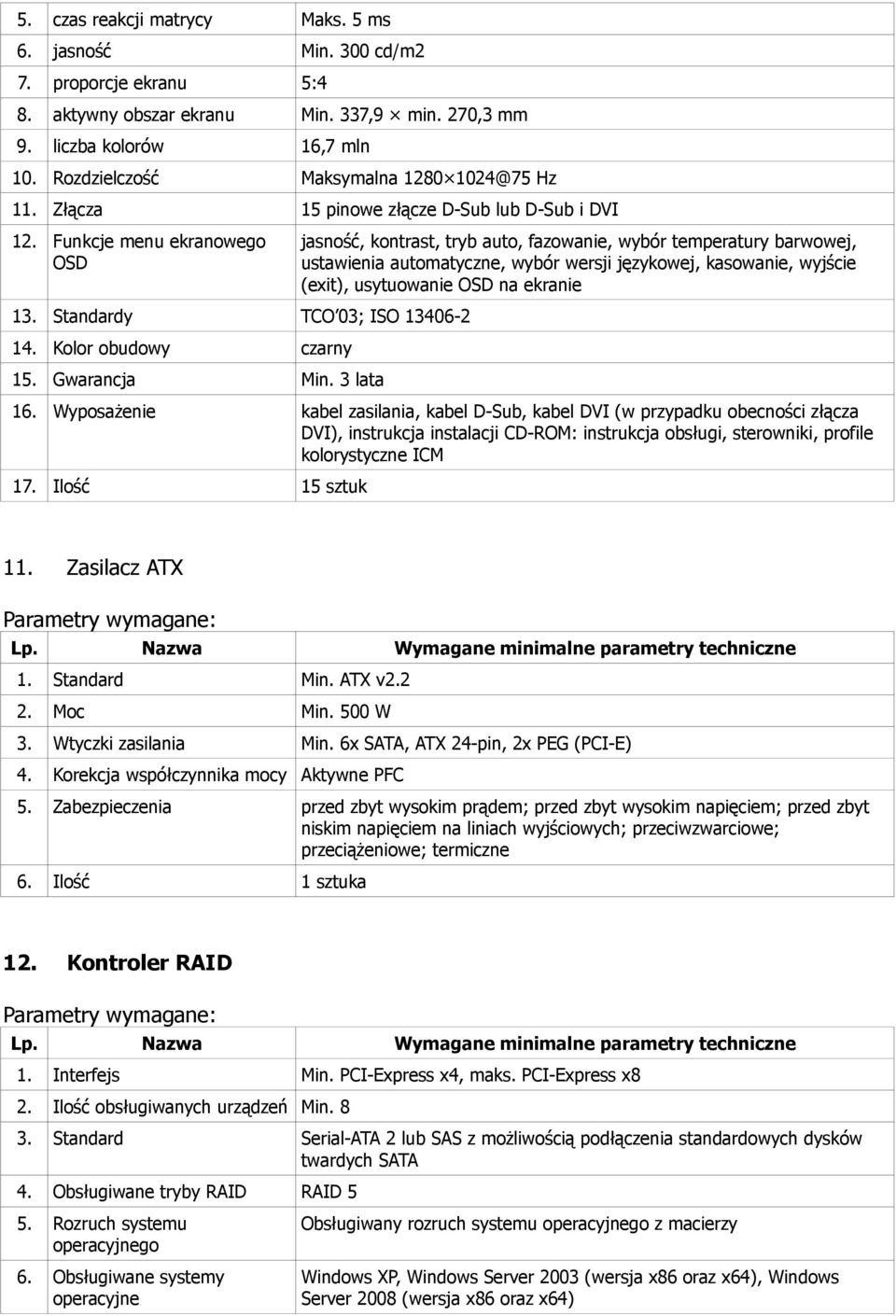 3 lata jasność, kontrast, tryb auto, fazowanie, wybór temperatury barwowej, ustawienia automatyczne, wybór wersji językowej, kasowanie, wyjście (exit), usytuowanie OSD na ekranie 16.