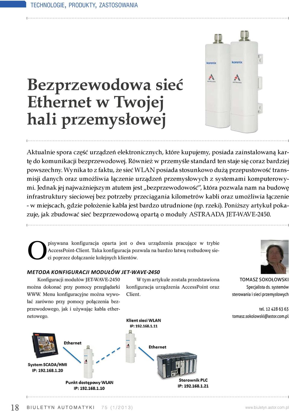 Wynika to z faktu, że sieć WLAN posiada stosunkowo dużą przepustowość transmisji danych oraz umożliwia łączenie urządzeń przemysłowych z systemami komputerowymi.